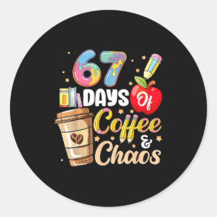 67 Days Of Coffee &amp; Chaos Funny Teacher Six Se Classic Round Sticker