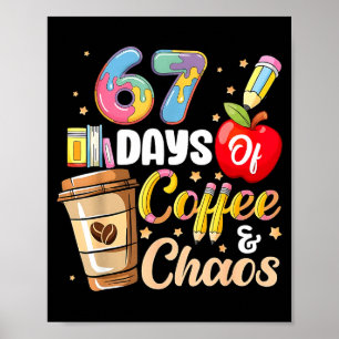 67 Days Of Coffee &amp; Chaos Funny Teacher Six Se Poster