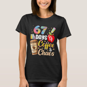 67 Days Of Coffee & Chaos Funny Teacher Six Se T-Shirt