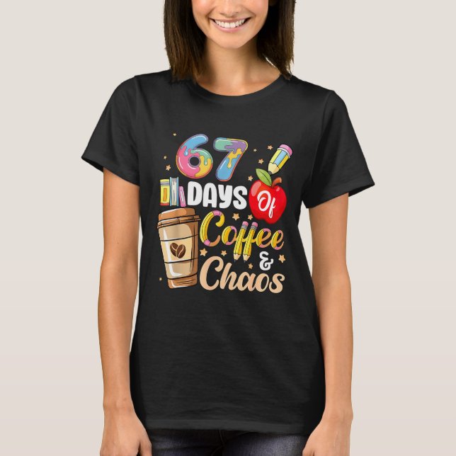 67 Days Of Coffee &amp; Chaos Funny Teacher Six Se T-Shirt (Front)