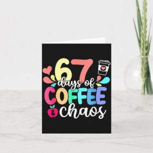 67 Days Of Coffee &amp; Chaos Happy 67th Day Schoo Card