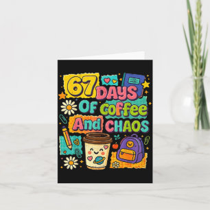 67 Days Of Coffee And Chaos Funny Quote Card
