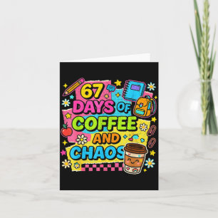 67 Days Of Coffee And Chaos Funny Quote Card
