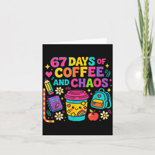 67 Days Of Coffee And Chaos Funny Quote Card