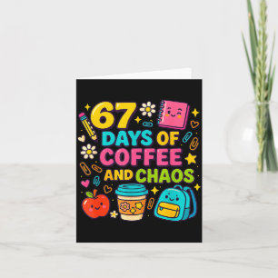 67 Days Of Coffee And Chaos Funny Quote Card