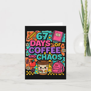 67 Days Of Coffee And Chaos Funny Quote Card