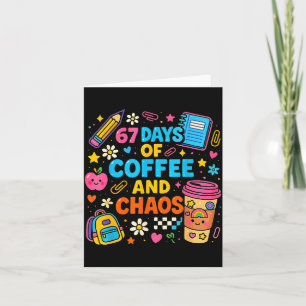 67 Days Of Coffee And Chaos Funny Quote Card