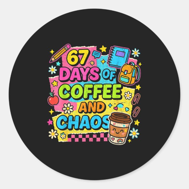 67 Days Of Coffee And Chaos Funny Quote  Classic Round Sticker (Front)