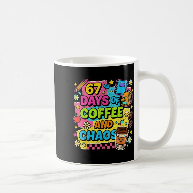 67 Days Of Coffee And Chaos Funny Quote  Coffee Mug (Right)