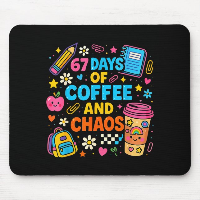 67 Days Of Coffee And Chaos Funny Quote  Mouse Pad (Front)