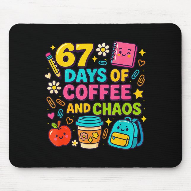 67 Days Of Coffee And Chaos Funny Quote  Mouse Pad (Front)