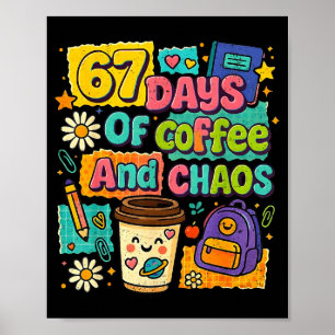 67 Days Of Coffee And Chaos Funny Quote  Poster