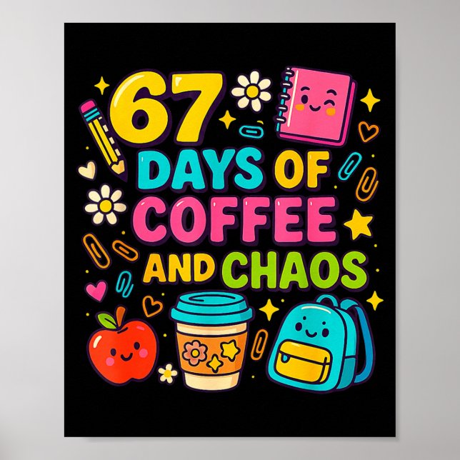 67 Days Of Coffee And Chaos Funny Quote  Poster (Front)