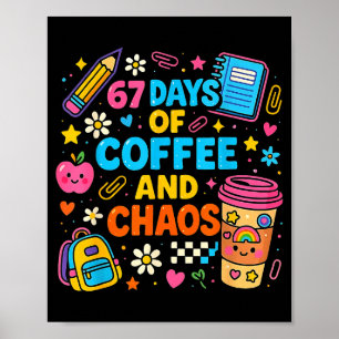67 Days Of Coffee And Chaos Funny Quote  Poster