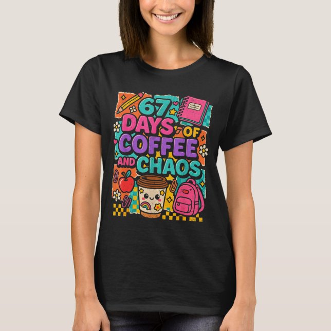 67 Days Of Coffee And Chaos Funny Quote  T-Shirt (Front)