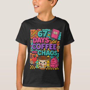 67 Days Of Coffee And Chaos Funny Quote  T-Shirt