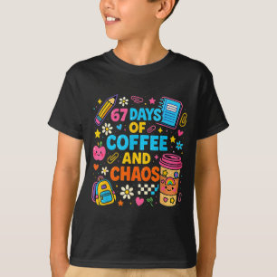 67 Days Of Coffee And Chaos Funny Quote  T-Shirt