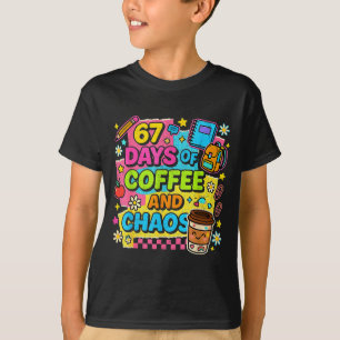 67 Days Of Coffee And Chaos Funny Quote  T-Shirt