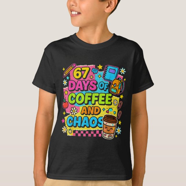67 Days Of Coffee And Chaos Funny Quote  T-Shirt (Front)
