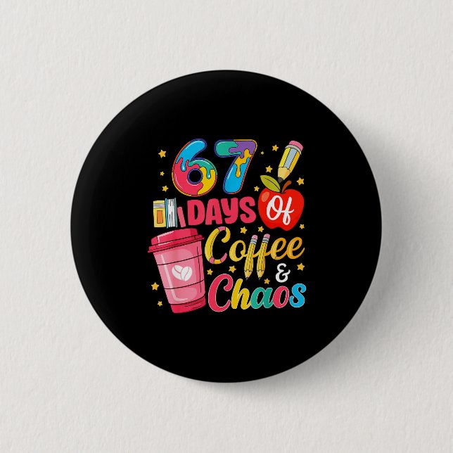 67 Days Of Coffee And Chaos Funny Teacher Student  6 Cm Round Badge (Front)