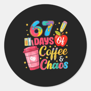 67 Days Of Coffee And Chaos Funny Teacher Student  Classic Round Sticker