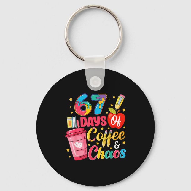 67 Days Of Coffee And Chaos Funny Teacher Student  Key Ring (Front)