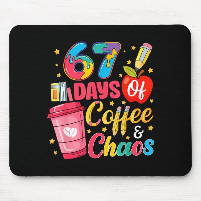 67 Days Of Coffee And Chaos Funny Teacher Student  Mouse Pad (Front)