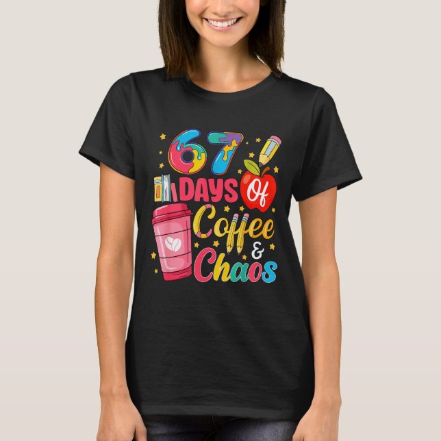 67 Days Of Coffee And Chaos Funny Teacher Student  T-Shirt (Front)