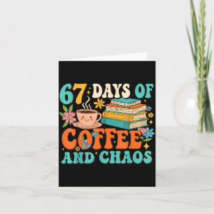 67 Days Of Coffee And Chaos Lover Funny 67 Meme Si Card