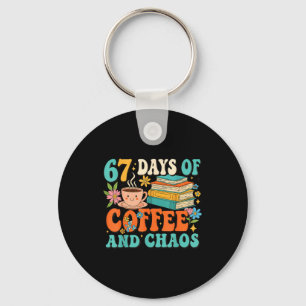 67 Days Of Coffee And Chaos Lover Funny 67 Meme Si Key Ring