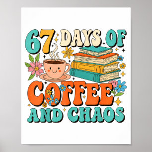 67 Days Of Coffee And Chaos Lover Funny 67 Meme Si Poster