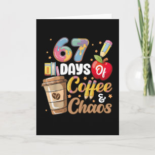 67 Days of Coffee & Chaos Funny Teacher Countdown Card