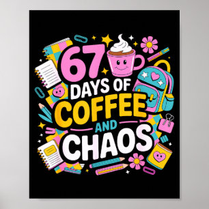 67 Days Of Coffee Chaos Teacher Life Funny School Poster