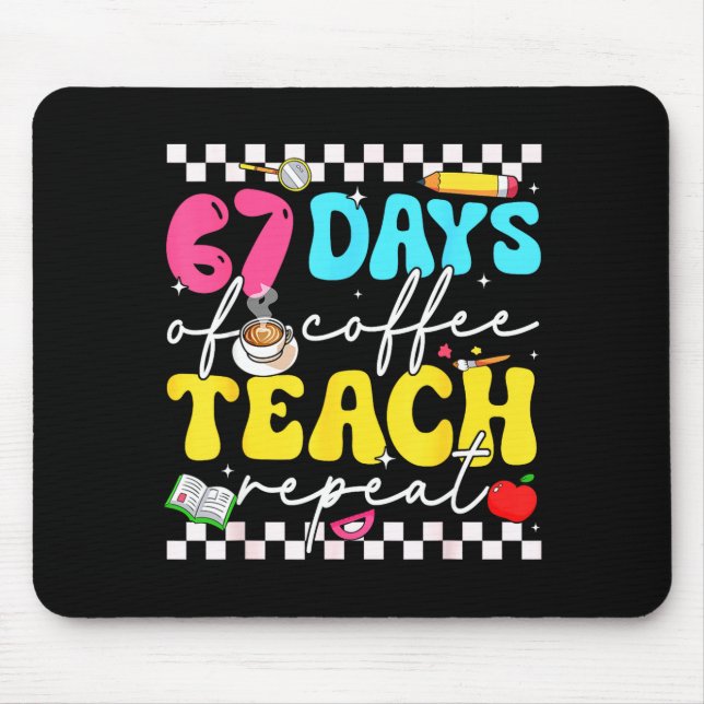 67 Days Of Coffee Teach Repeat Funny Six Seven Mem Mouse Pad (Front)