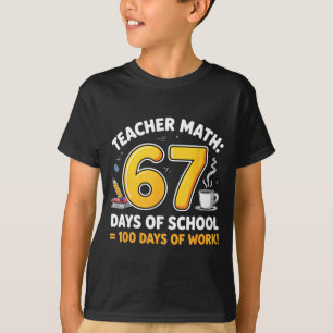 67 Days Of School = 100 Funny Six Seven Meme Teach T-Shirt