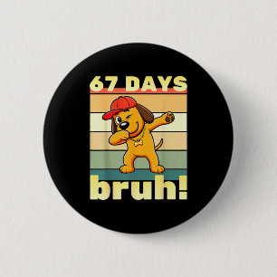 67 Days Of School Bruh Funny Meme Teachers Kids Da 6 Cm Round Badge