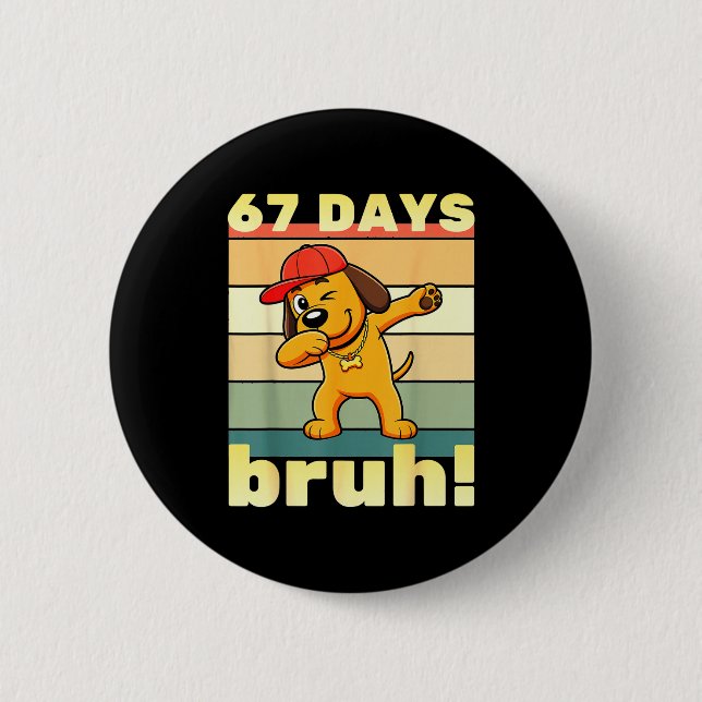 67 Days Of School Bruh Funny Meme Teachers Kids Da 6 Cm Round Badge (Front)