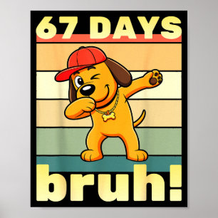 67 Days Of School Bruh Funny Meme Teachers Kids Da Poster