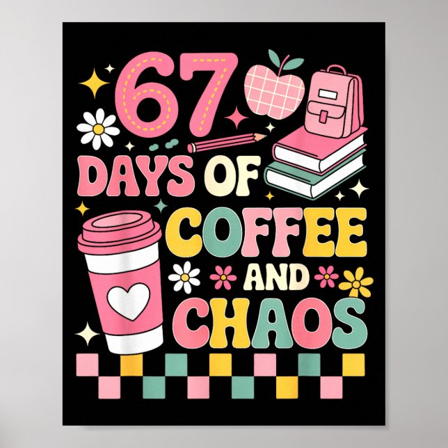 67 Days Of School Coffee Lover 67th Day Of School  Poster (Front)