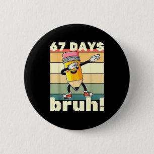 67 Days Of School Funny 67 Days Bruh Teachers Kids 6 Cm Round Badge