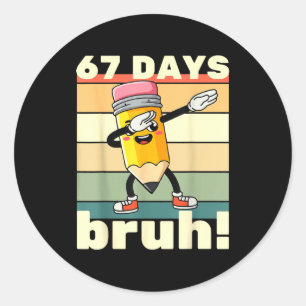 67 Days Of School Funny 67 Days Bruh Teachers Kids Classic Round Sticker
