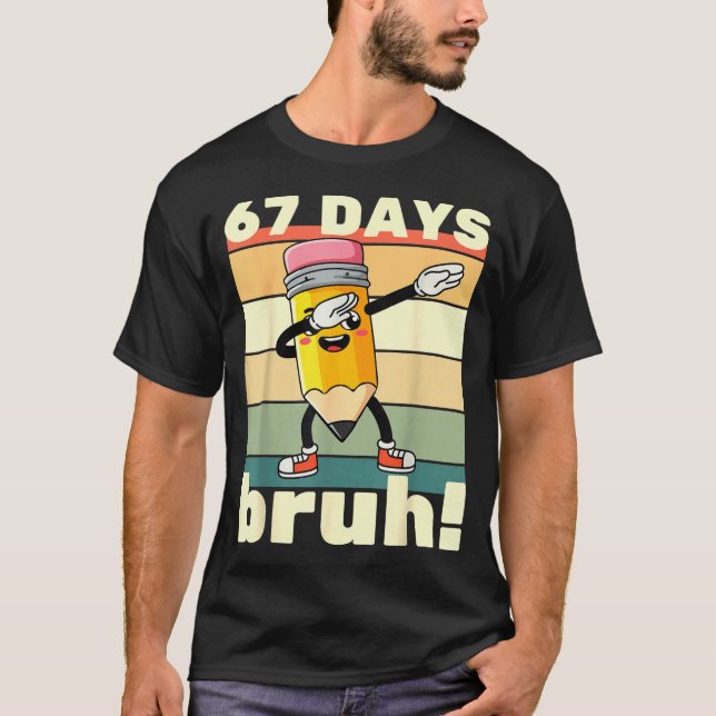 67 Days Of School Funny 67 Days Bruh Teachers Kids T-Shirt (Front)