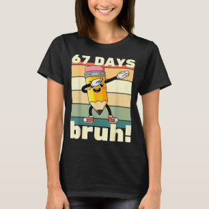 67 Days Of School Funny 67 Days Bruh Teachers Kids T-Shirt