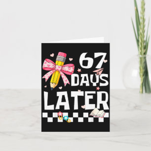 67 Days Of School Funny 67 Days Later Student Teac Card
