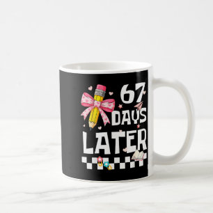 67 Days Of School Funny 67 Days Later Student Teac Coffee Mug