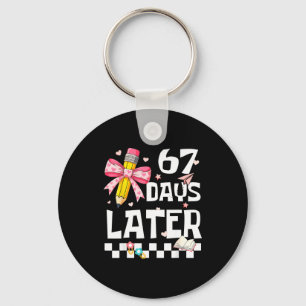 67 Days Of School Funny 67 Days Later Student Teac Key Ring