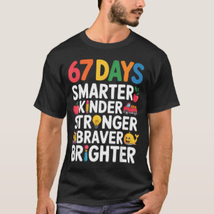 67 Days Smarter Kinder Stronger Braver Brighter  T-Shirt