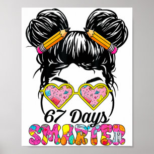67 Days Smarter Messy Bun Six Seven 67th Day Of Sc Poster