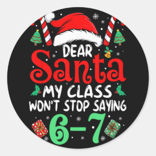 67 Dear Santa 6 7 Funny Christmas Six Seven Teache Classic Round Sticker