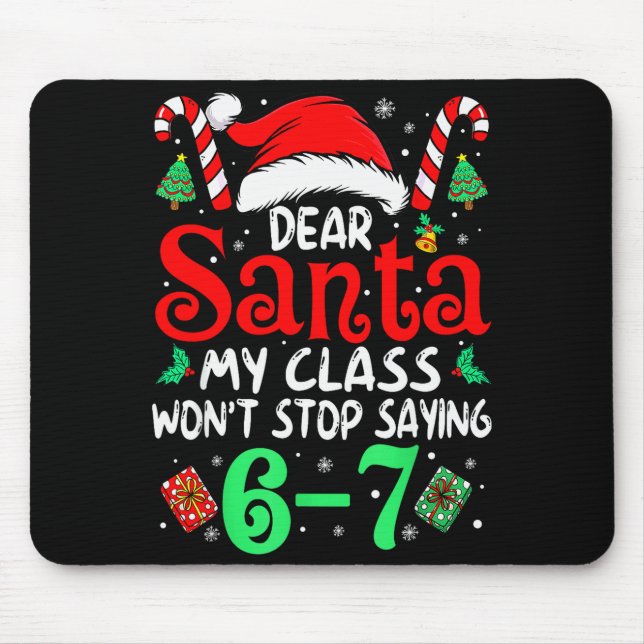 67 Dear Santa 6 7 Funny Christmas Six Seven Teache Mouse Pad (Front)